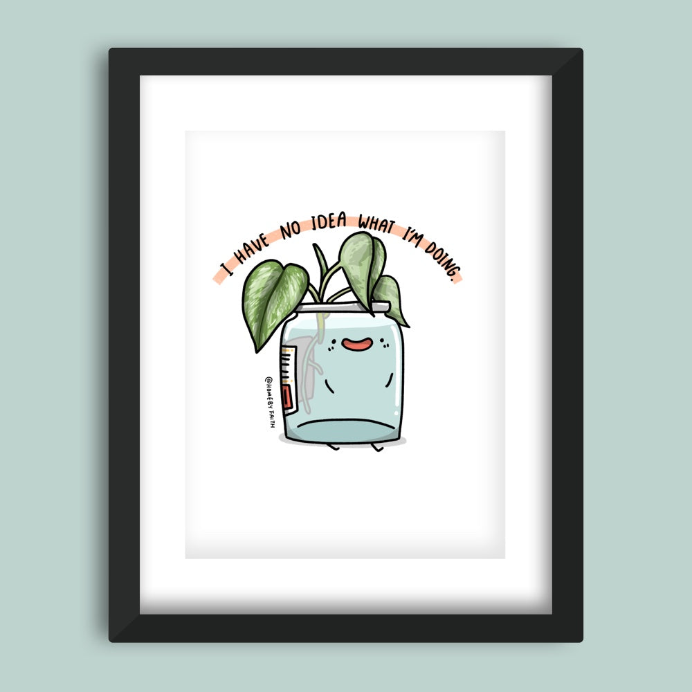 No idea what I'm doing Art Print