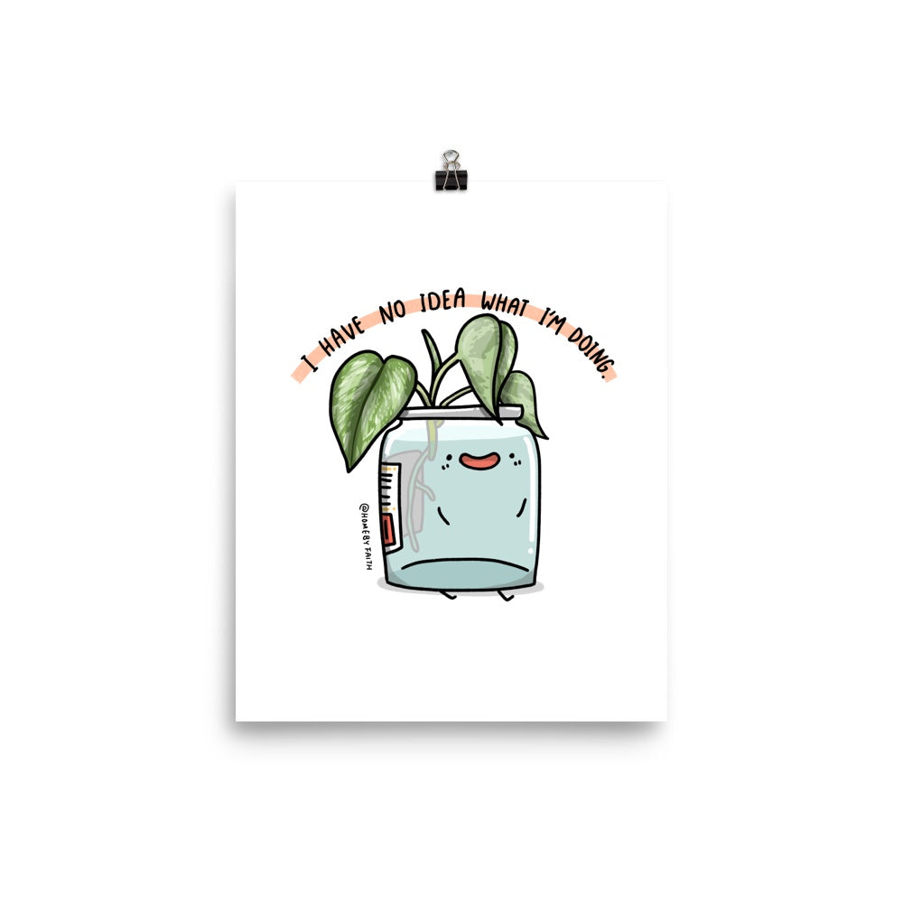 No idea what I'm doing Art Print